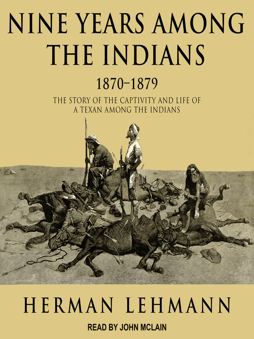 Title details for Nine Years Among the Indians, 1870-1879 by Herman Lehmann - Available